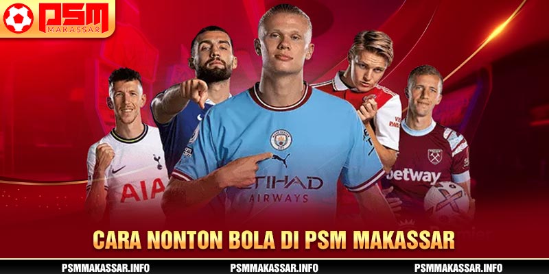 Cara nonton bola di PSM Makassar