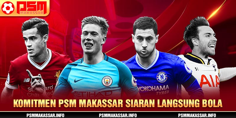 Komitmen PSM Makassar siaran langsung bola