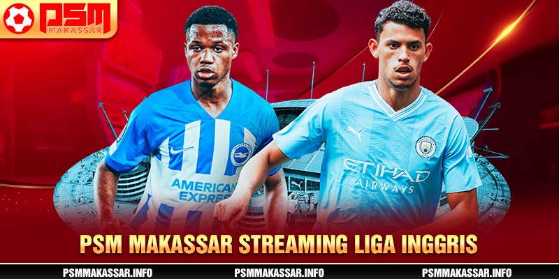 PSM Makassar streaming Liga Inggris