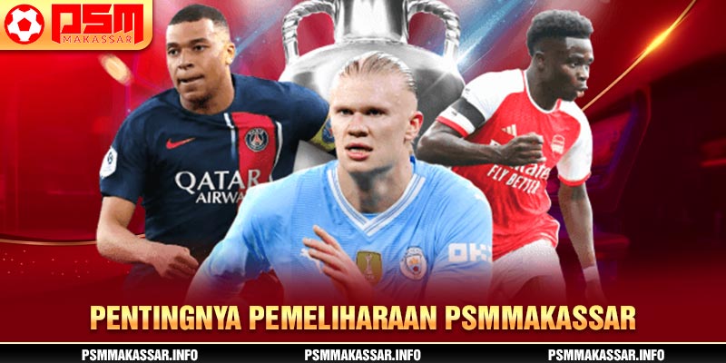 Pentingnya pemeliharaan PSMMakassar