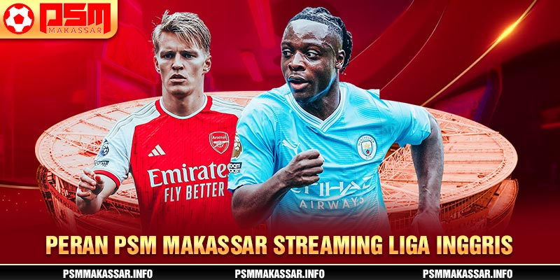 Peran PSM Makassar streaming Liga Inggris