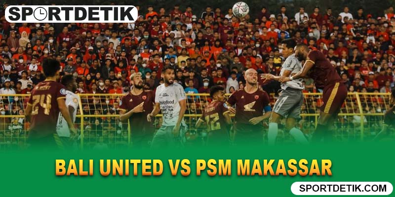 Bali United vs PSM Makassar